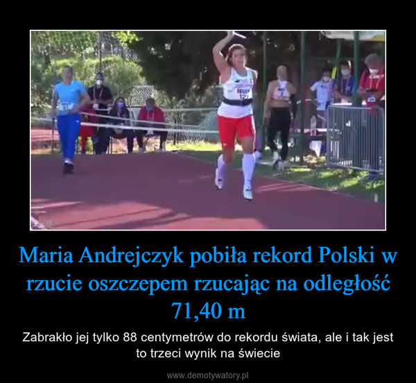 Maria Andrejczyk pobiła rekord Polski w rzucie oszczepem rzucając na odległość 71,40 m – Zabrakło jej tylko 88 centymetrów do rekordu świata, ale i tak jest to trzeci wynik na świecie 