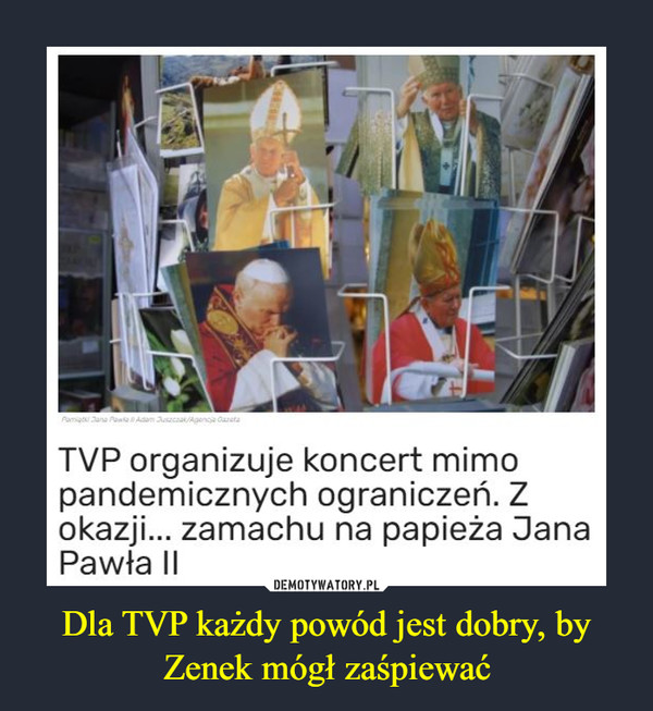 Dla TVP każdy powód jest dobry, by Zenek mógł zaśpiewać –  Pomiadi Jana Pante Adam Acaak/Agancja GazetaTVP organizuje koncert mimopandemicznych ograniczeń. Zokazji... zamachu na papieża JanaPawła II
