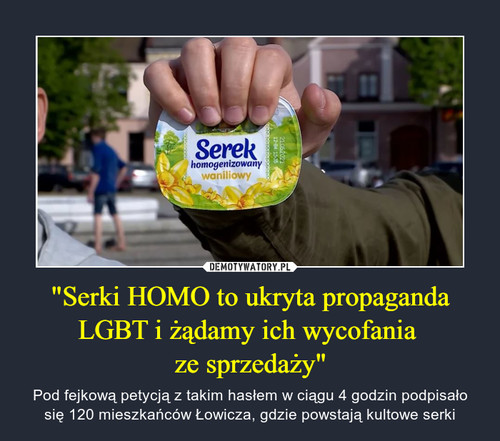 "Serki HOMO to ukryta propaganda LGBT i żądamy ich wycofania 
ze sprzedaży"