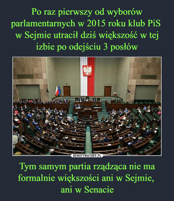 Tym samym partia rządząca nie ma formalnie większości ani w Sejmie, ani w Senacie –  