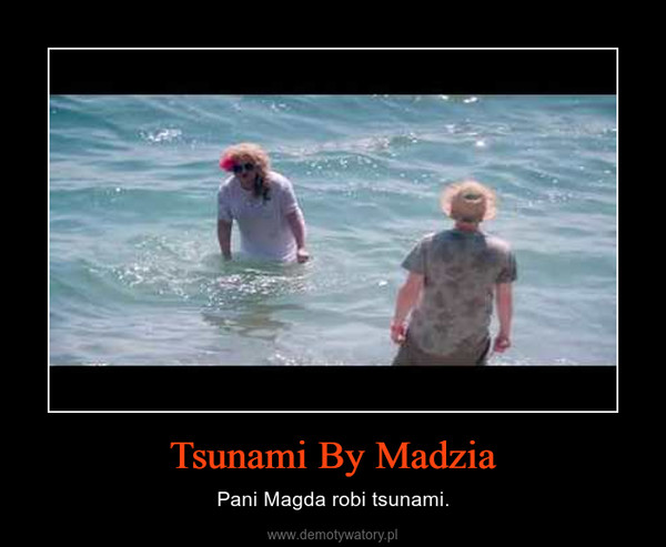Tsunami By Madzia – Pani Magda robi tsunami. 