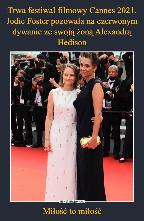 Trwa festiwal filmowy Cannes 2021. Jodie Foster pozowała na czerwonym dywanie ze swoją żoną Alexandrą Hedison Miłość to miłość