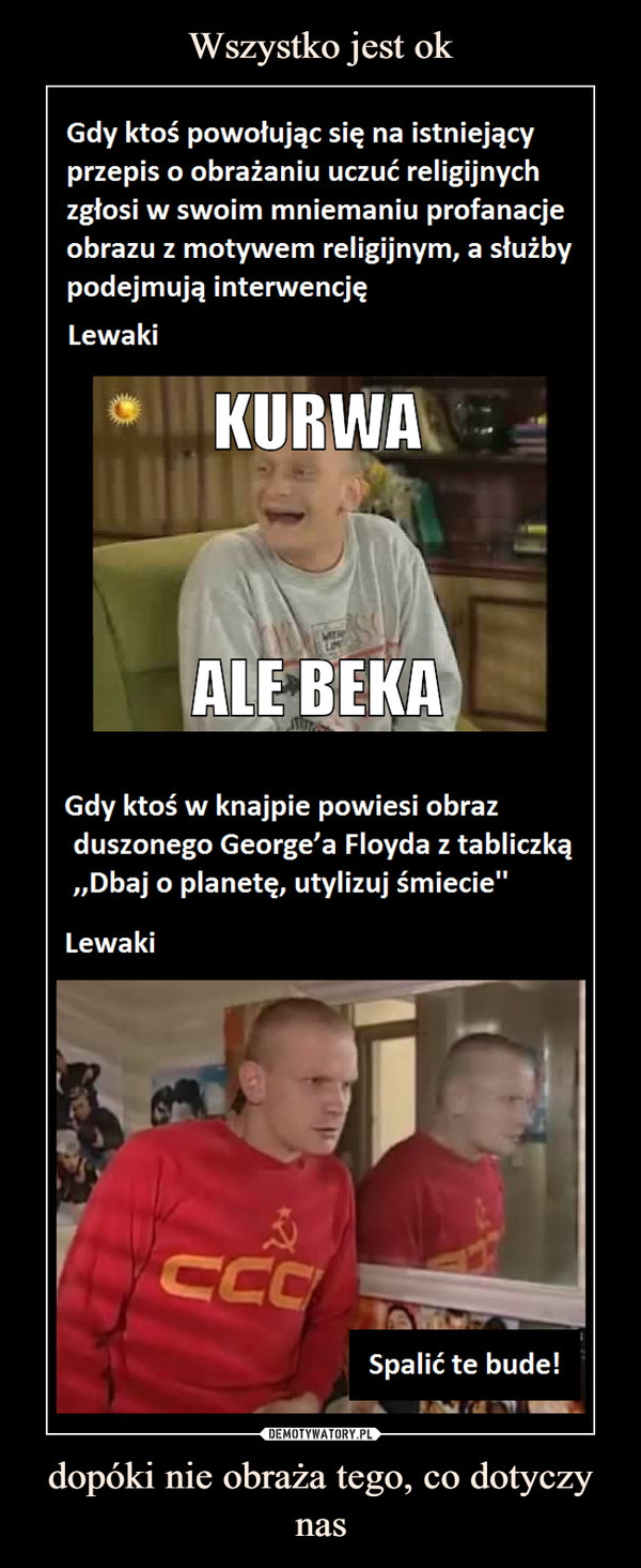 Wszystko jest ok dopóki nie obraża tego, co dotyczy nas