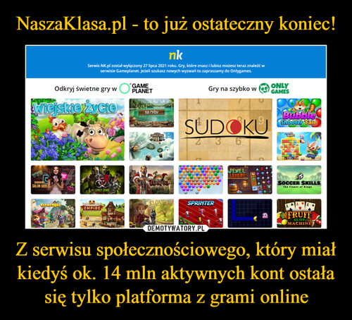 NaszaKlasa.pl - to już ostateczny koniec! Z serwisu społecznościowego, który miał kiedyś ok. 14 mln aktywnych kont ostała się tylko platforma z grami online