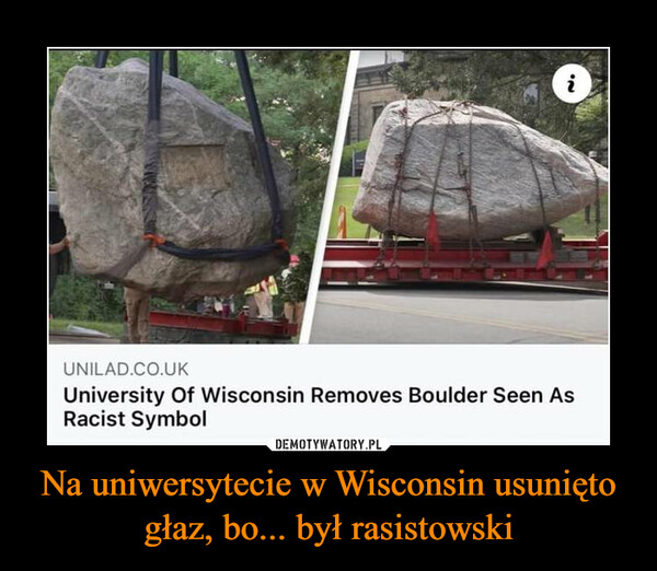 Na uniwersytecie w Wisconsin usunięto głaz, bo... był rasistowski –  