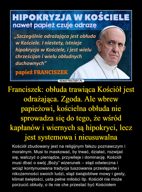 Franciszek: obłuda trawiąca Kościół jest odrażająca. Zgoda. Ale wbrew papieżowi, kościelna obłuda nie sprowadza się do tego, że wśród kapłanów i wiernych są hipokryci, lecz jest systemowa i nieusuwalna