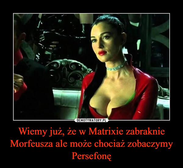 Wiemy już, że w Matrixie zabraknie Morfeusza ale może chociaż zobaczymy Persefonę –  
