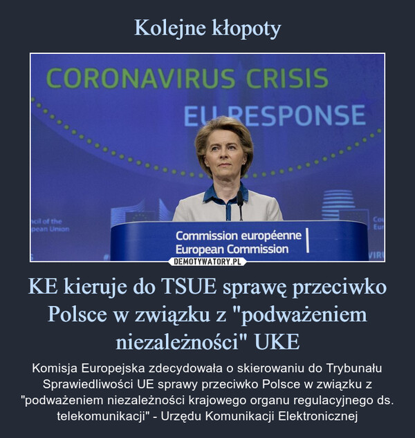 KE kieruje do TSUE sprawę przeciwko Polsce w związku z "podważeniem niezależności" UKE – Komisja Europejska zdecydowała o skierowaniu do Trybunału Sprawiedliwości UE sprawy przeciwko Polsce w związku z "podważeniem niezależności krajowego organu regulacyjnego ds. telekomunikacji" - Urzędu Komunikacji Elektronicznej 