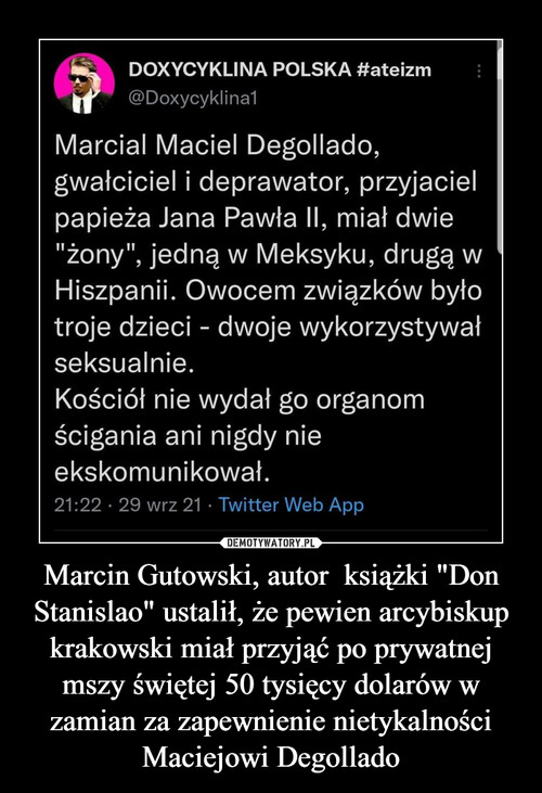 Marcin Gutowski, autor  książki "Don Stanislao" ustalił, że pewien arcybiskup krakowski miał przyjąć po prywatnej mszy świętej 50 tysięcy dolarów w zamian za zapewnienie nietykalności Maciejowi Degollado
