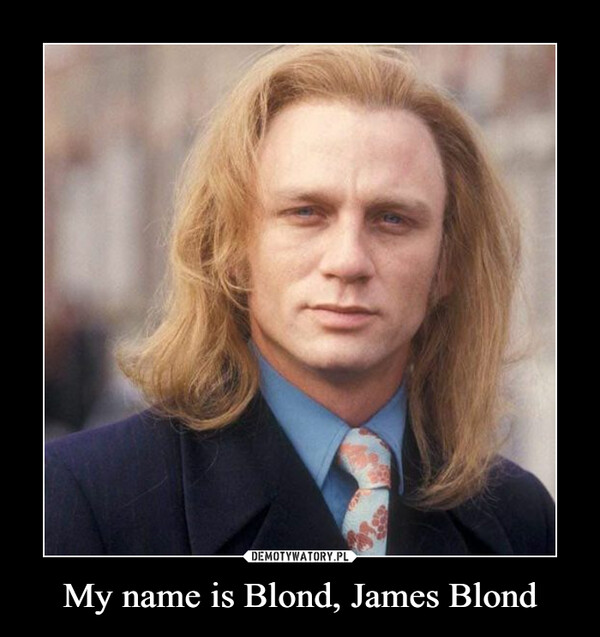 My name is Blond, James Blond –  