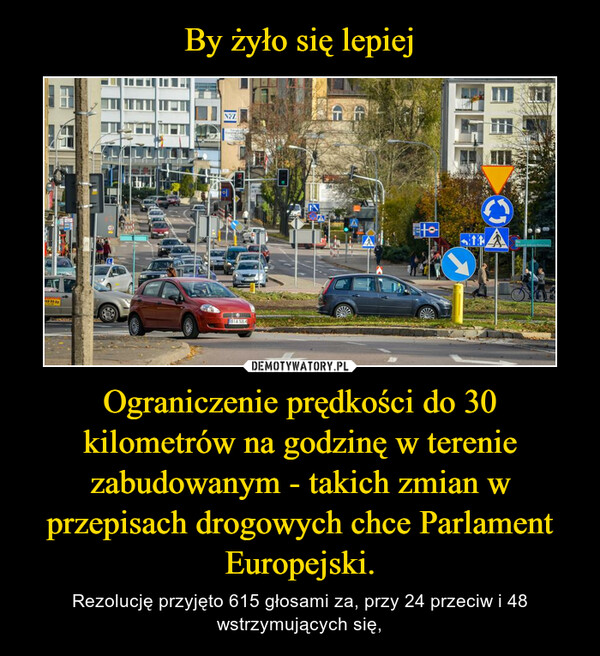 Ograniczenie prędkości do 30 kilometrów na godzinę w terenie zabudowanym - takich zmian w przepisach drogowych chce Parlament Europejski. – Rezolucję przyjęto 615 głosami za, przy 24 przeciw i 48 wstrzymujących się, 
