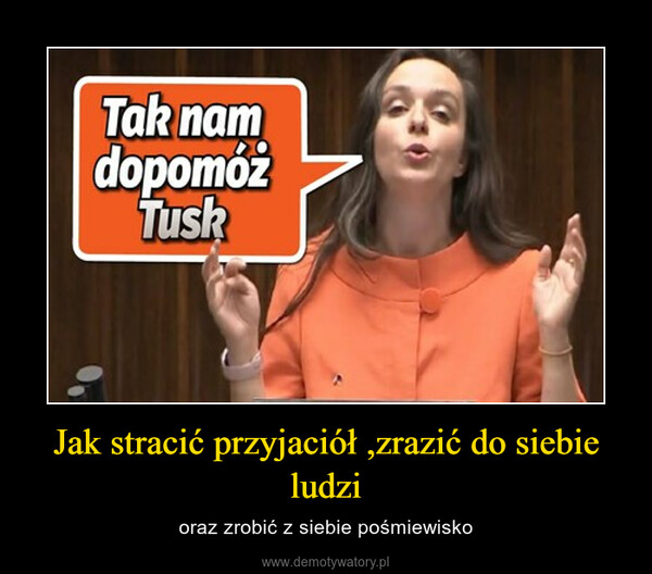 Jak stracić przyjaciół ,zrazić do siebie ludzi – oraz zrobić z siebie pośmiewisko 