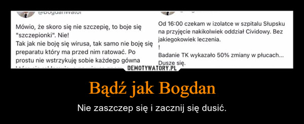 Bądź jak Bogdan – Nie zaszczep się i zacznij się dusić. 