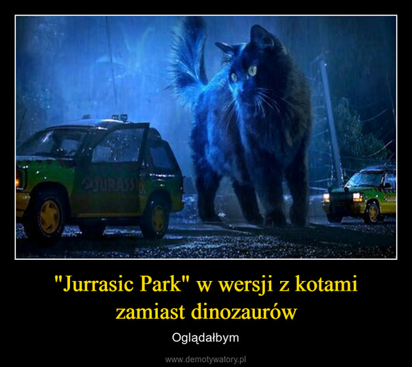 "Jurrasic Park" w wersji z kotami zamiast dinozaurów – Oglądałbym 