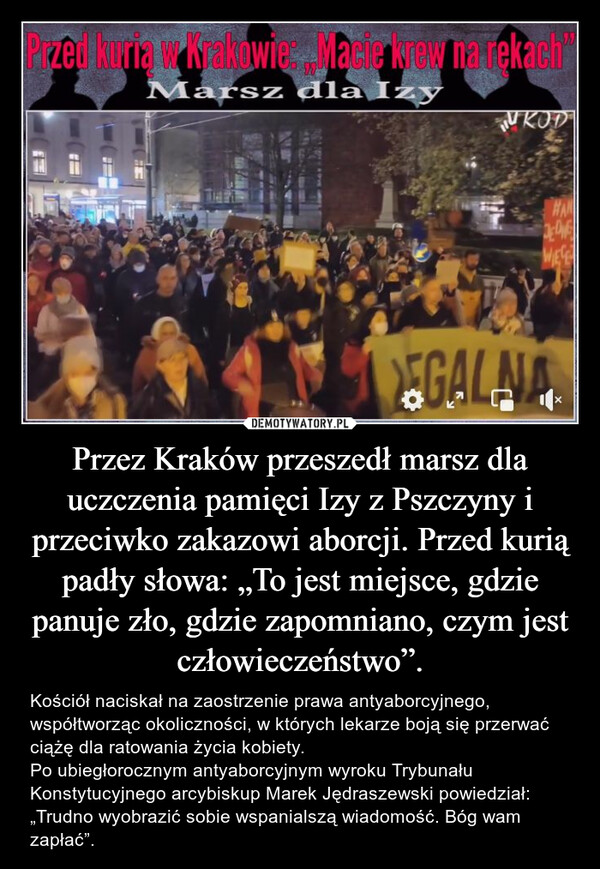 Przez Kraków przeszedł marsz dla uczczenia pamięci Izy z Pszczyny i przeciwko zakazowi aborcji. Przed kurią padły słowa: „To jest miejsce, gdzie panuje zło, gdzie zapomniano, czym jest człowieczeństwo”.