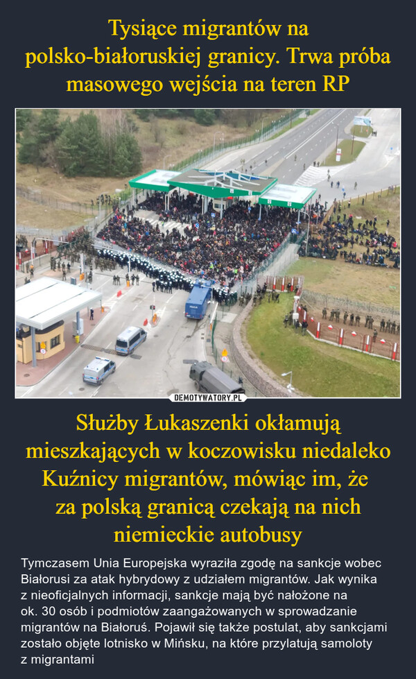 Tysiące migrantów na polsko-białoruskiej granicy. Trwa próba masowego wejścia na teren RP Służby Łukaszenki okłamują mieszkających w koczowisku niedaleko Kuźnicy migrantów, mówiąc im, że 
za polską granicą czekają na nich niemieckie autobusy