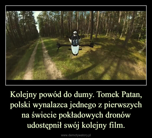 Kolejny powód do dumy. Tomek Patan, polski wynalazca jednego z pierwszych na świecie pokładowych dronów udostępnił swój kolejny film. –  