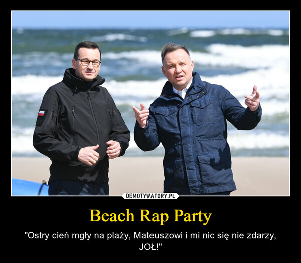Beach Rap Party – "Ostry cień mgły na plaży, Mateuszowi i mi nic się nie zdarzy, JOŁ!" 