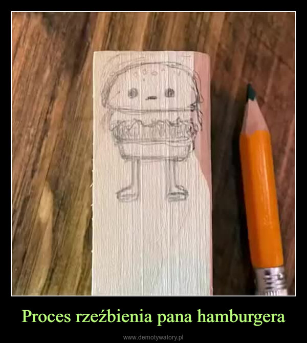 Proces rzeźbienia pana hamburgera –  
