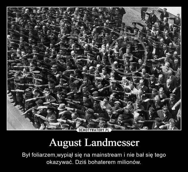 August Landmesser – Był foliarzem,wypiął się na mainstream i nie bał się tego okazywać. Dziś bohaterem milionów. 