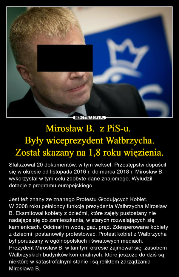 Mirosław B.  z PiS-u. 
Były wiceprezydent Wałbrzycha.
Został skazany na 1,8 roku więzienia.
