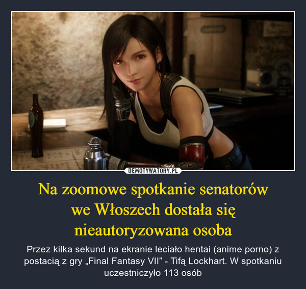 Na zoomowe spotkanie senatorówwe Włoszech dostała sięnieautoryzowana osoba – Przez kilka sekund na ekranie leciało hentai (anime porno) z postacią z gry „Final Fantasy VII” - Tifą Lockhart. W spotkaniu uczestniczyło 113 osób 