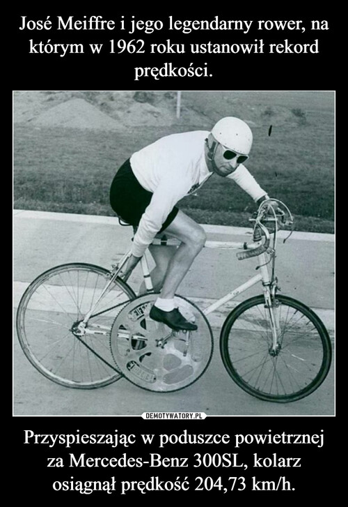 José Meiffre i jego legendarny rower, na którym w 1962 roku ustanowił rekord prędkości. Przyspieszając w poduszce powietrznej za Mercedes-Benz 300SL, kolarz osiągnął prędkość 204,73 km/h.