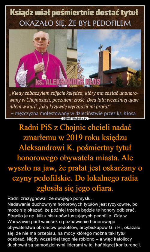 Radni PiS z Chojnic chcieli nadać zmarłemu w 2019 roku księdzu Aleksandrowi K. pośmiertny tytuł honorowego obywatela miasta. Ale wyszło na jaw, że prałat jest oskarżany o czyny pedofilskie. Do lokalnego radia zgłosiła się jego ofiara.