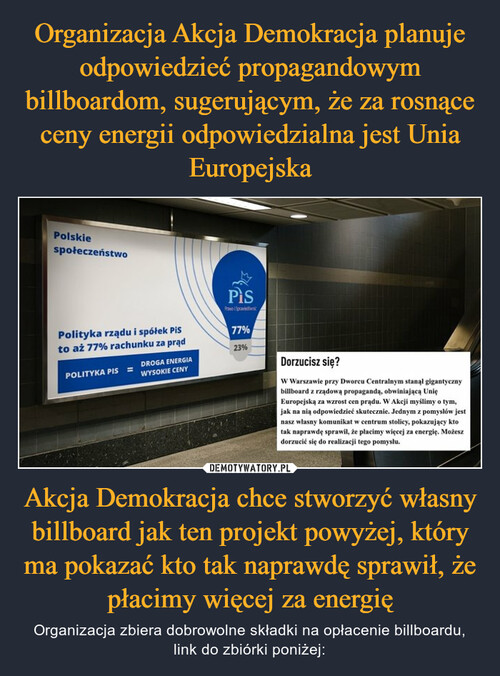 Organizacja Akcja Demokracja planuje odpowiedzieć propagandowym billboardom, sugerującym, że za rosnące ceny energii odpowiedzialna jest Unia Europejska Akcja Demokracja chce stworzyć własny billboard jak ten projekt powyżej, który ma pokazać kto tak naprawdę sprawił, że płacimy więcej za energię
