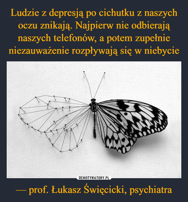 — prof. Łukasz Święcicki, psychiatra –  