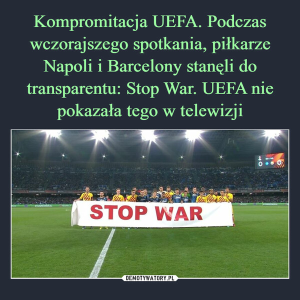 Kompromitacja UEFA. Podczas wczorajszego spotkania, piłkarze Napoli i Barcelony stanęli do transparentu: Stop War. UEFA nie pokazała tego w telewizji