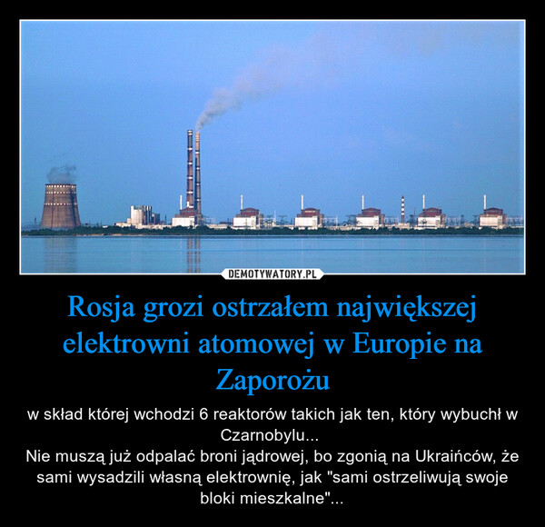 Rosja grozi ostrzałem największej elektrowni atomowej w Europie na Zaporożu