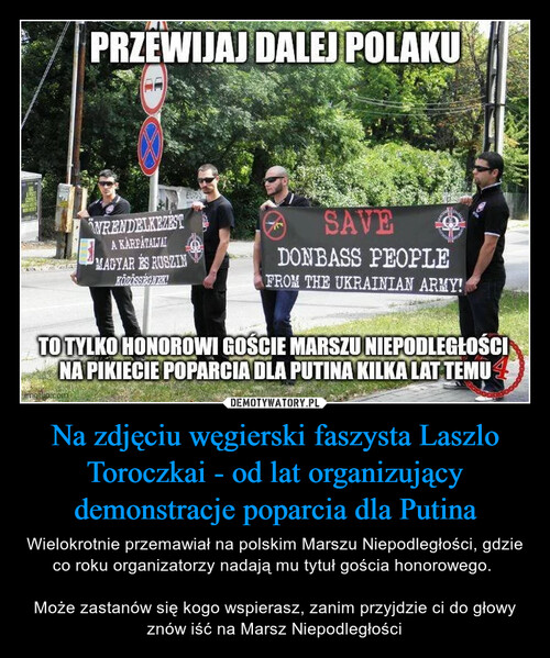 Na zdjęciu węgierski faszysta Laszlo Toroczkai - od lat organizujący demonstracje poparcia dla Putina