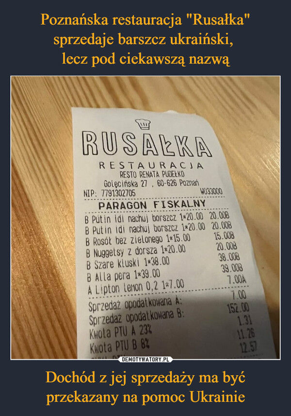 Poznańska restauracja "Rusałka" sprzedaje barszcz ukraiński, 
lecz pod ciekawszą nazwą Dochód z jej sprzedaży ma być przekazany na pomoc Ukrainie