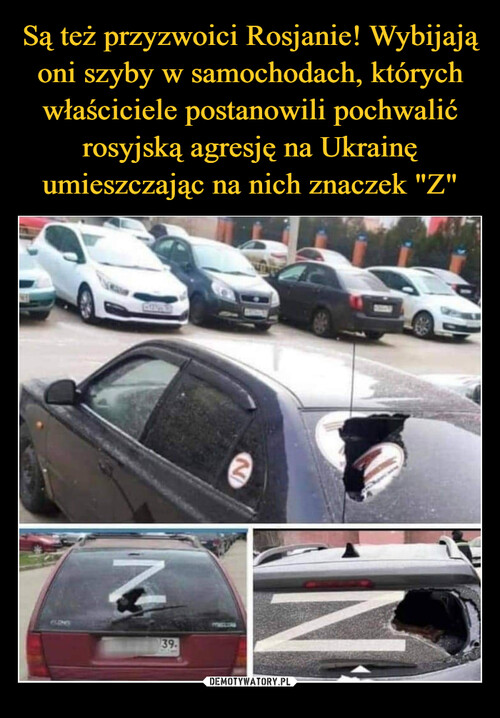 Są też przyzwoici Rosjanie! Wybijają oni szyby w samochodach, których właściciele postanowili pochwalić rosyjską agresję na Ukrainę umieszczając na nich znaczek "Z"