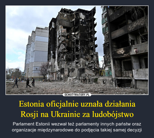 Estonia oficjalnie uznała działania
Rosji na Ukrainie za ludobójstwo