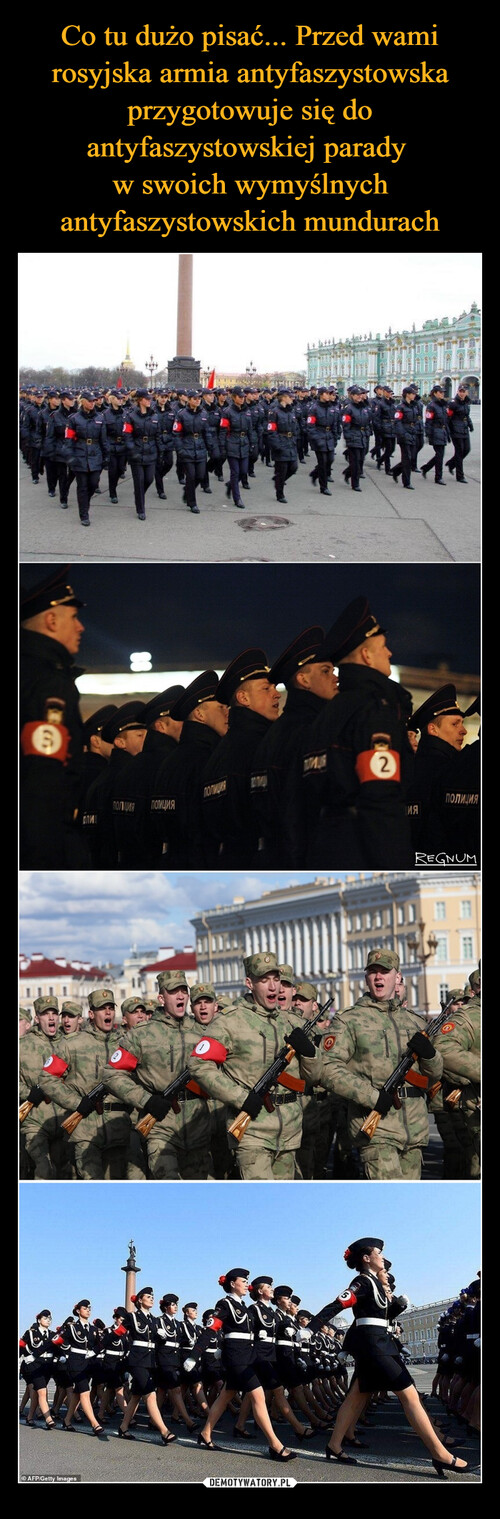Co tu dużo pisać... Przed wami rosyjska armia antyfaszystowska przygotowuje się do antyfaszystowskiej parady 
w swoich wymyślnych antyfaszystowskich mundurach