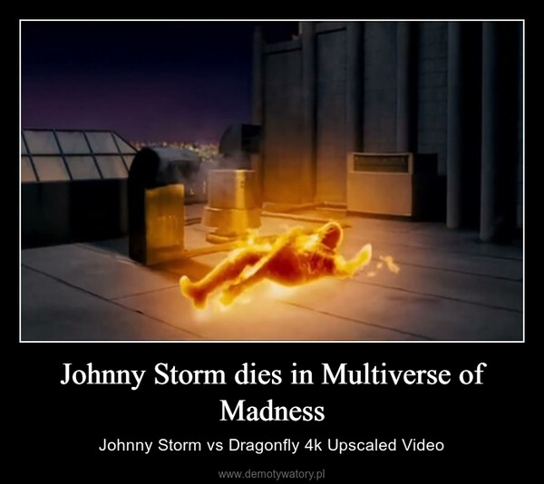 Johnny Storm dies in Multiverse of Madness – Johnny Storm vs Dragonfly 4k Upscaled Video 