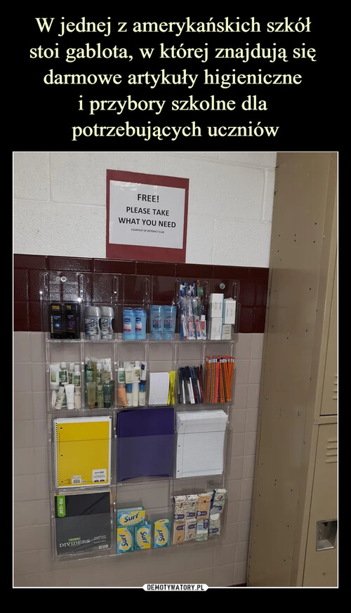 W jednej z amerykańskich szkół 
stoi gablota, w której znajdują się 
darmowe artykuły higieniczne 
i przybory szkolne dla 
potrzebujących uczniów