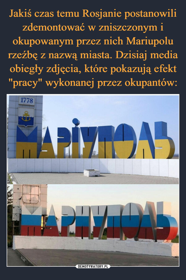 Jakiś czas temu Rosjanie postanowili zdemontować w zniszczonym i okupowanym przez nich Mariupolu rzeźbę z nazwą miasta. Dzisiaj media obiegły zdjęcia, które pokazują efekt "pracy" wykonanej przez okupantów: