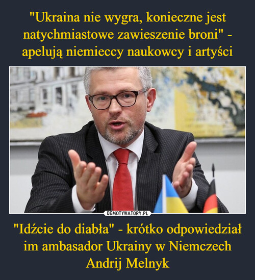 "Ukraina nie wygra, konieczne jest natychmiastowe zawieszenie broni" - apelują niemieccy naukowcy i artyści "Idźcie do diabła" - krótko odpowiedział im ambasador Ukrainy w Niemczech Andrij Melnyk