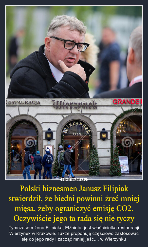 Polski biznesmen Janusz Filipiak stwierdził, że biedni powinni żreć mniej mięsa, żeby ograniczyć emisję CO2. Oczywiście jego ta rada się nie tyczy