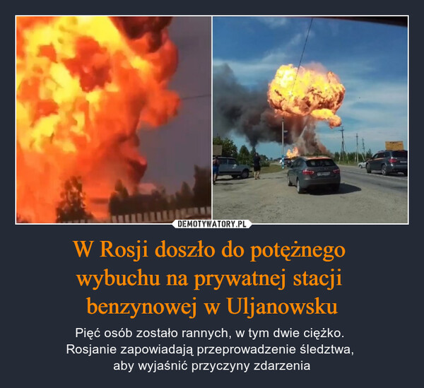 W Rosji doszło do potężnego wybuchu na prywatnej stacji benzynowej w Uljanowsku – Pięć osób zostało rannych, w tym dwie ciężko. Rosjanie zapowiadają przeprowadzenie śledztwa, aby wyjaśnić przyczyny zdarzenia 