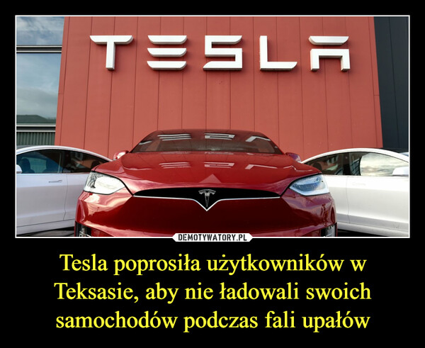 Tesla poprosiła użytkowników w Teksasie, aby nie ładowali swoich samochodów podczas fali upałów –  
