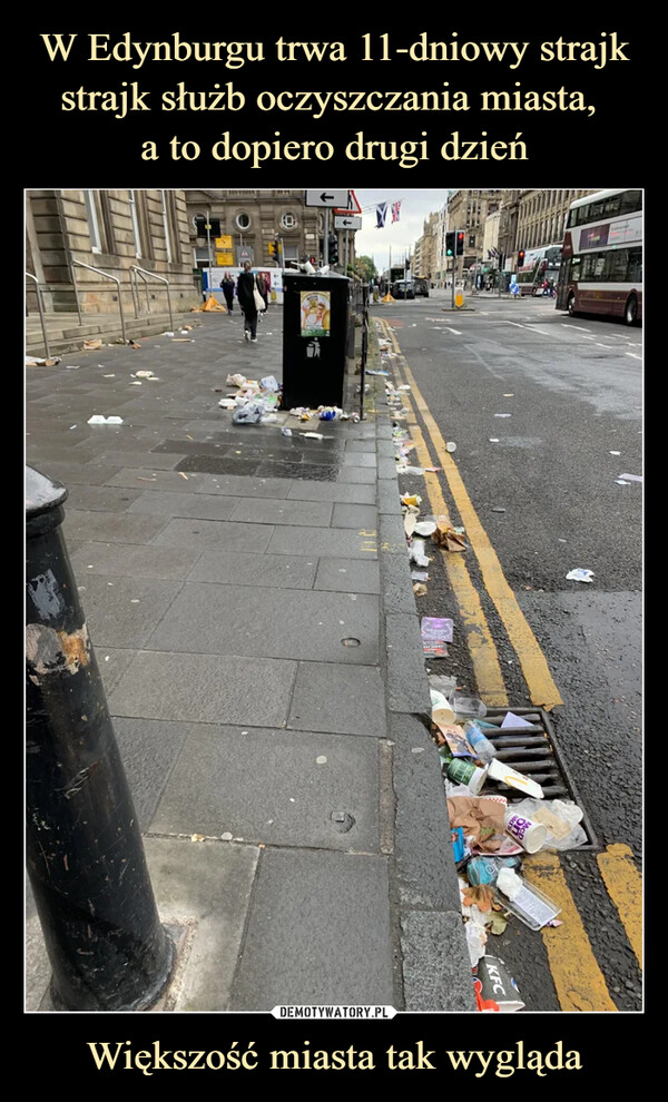 W Edynburgu trwa 11-dniowy strajk strajk służb oczyszczania miasta, 
a to dopiero drugi dzień Większość miasta tak wygląda