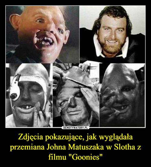 Zdjęcia pokazujące, jak wyglądała przemiana Johna Matuszaka w Slotha z filmu "Goonies"