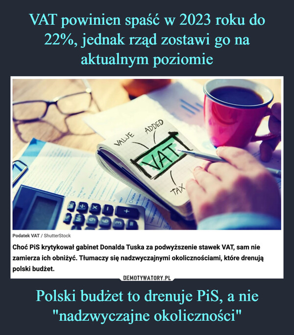 Polski budżet to drenuje PiS, a nie "nadzwyczajne okoliczności" –  Choć PiS krytykował gabinet Donalda Tuska za podwyższenie stawek VAT, sam nie zamierza ich obniżyć. Tłumaczy się nadzwyczajnymi okolicznościami, które drenują polski budżet.