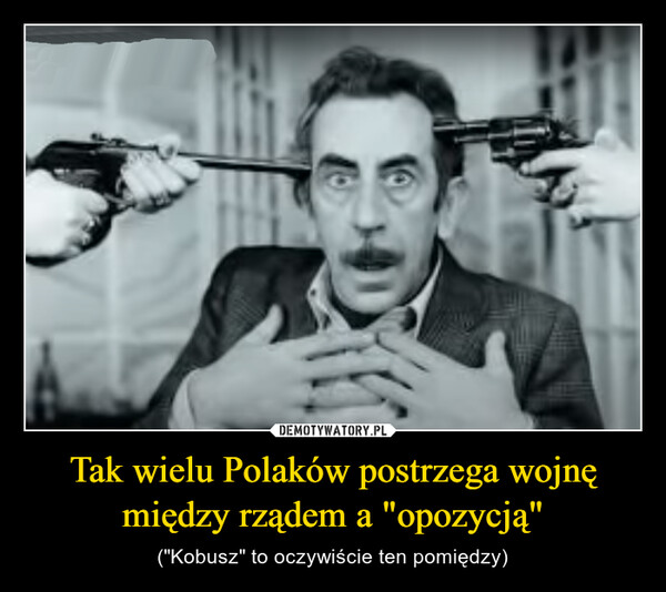 Tak wielu Polaków postrzega wojnę między rządem a "opozycją" – ("Kobusz" to oczywiście ten pomiędzy) 