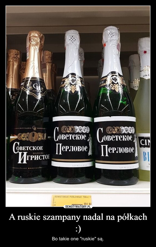 A ruskie szampany nadal na półkach :)