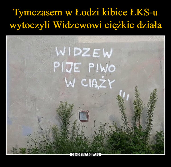Tymczasem w Łodzi kibice ŁKS-u wytoczyli Widzewowi ciężkie działa